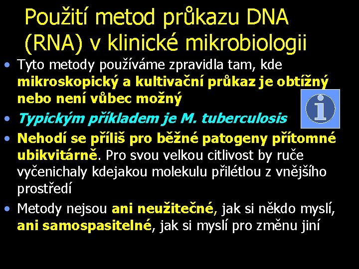 Použití metod průkazu DNA (RNA) v klinické mikrobiologii • Tyto metody používáme zpravidla tam,