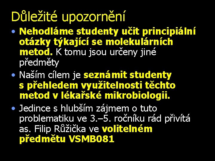 Důležité upozornění • Nehodláme studenty učit principiální otázky týkající se molekulárních metod. K tomu