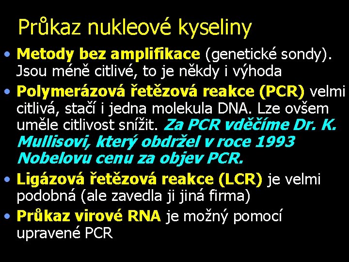 Průkaz nukleové kyseliny • Metody bez amplifikace (genetické sondy). Jsou méně citlivé, to je