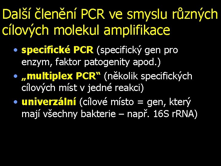 Další členění PCR ve smyslu různých cílových molekul amplifikace • specifické PCR (specifický gen