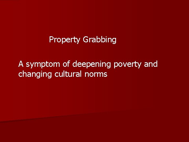 Property Grabbing A symptom of deepening poverty and changing cultural norms 