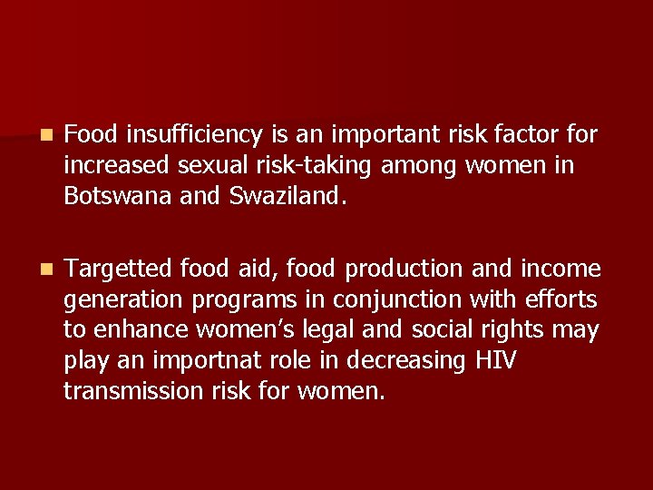 n Food insufficiency is an important risk factor for increased sexual risk-taking among women