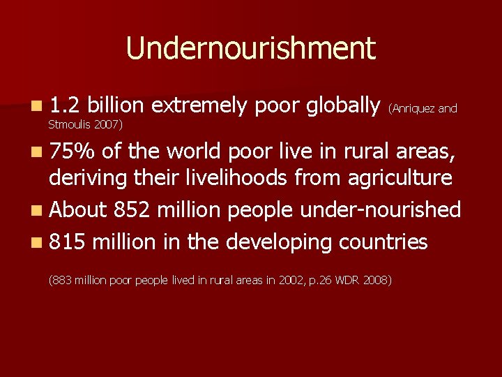 Undernourishment n 1. 2 billion extremely poor globally (Anriquez and Stmoulis 2007) n 75%