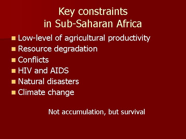 Key constraints in Sub-Saharan Africa n Low-level of agricultural productivity n Resource degradation n