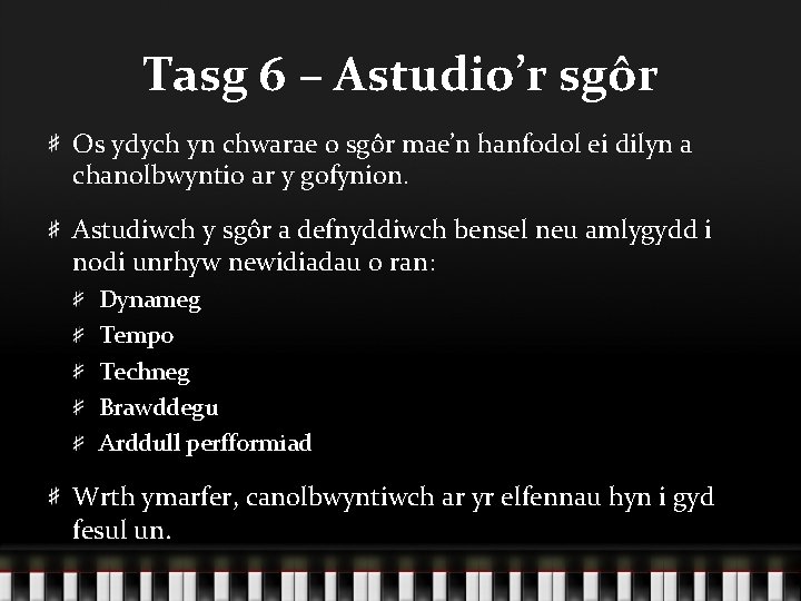 Tasg 6 – Astudio’r sgôr Os ydych yn chwarae o sgôr mae’n hanfodol ei