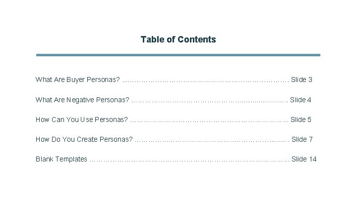 Table of Contents What Are Buyer Personas? . . . ………………………………. Slide 3 What