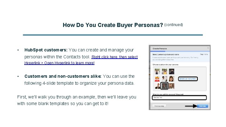 How Do You Create Buyer Personas? (continued) • Hub. Spot customers: You can create