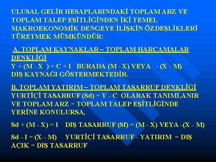 ULUSAL GELİR HESAPLARINDAKİ TOPLAM ARZ VE TOPLAM TALEP EŞİTLİĞİNDEN İKİ TEMEL MAKROEKONOMİK DENGEYE İLİŞKİN