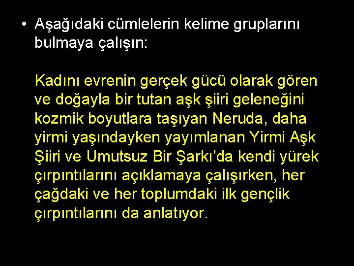  • Aşağıdaki cümlelerin kelime gruplarını bulmaya çalışın: Kadını evrenin gerçek gücü olarak gören