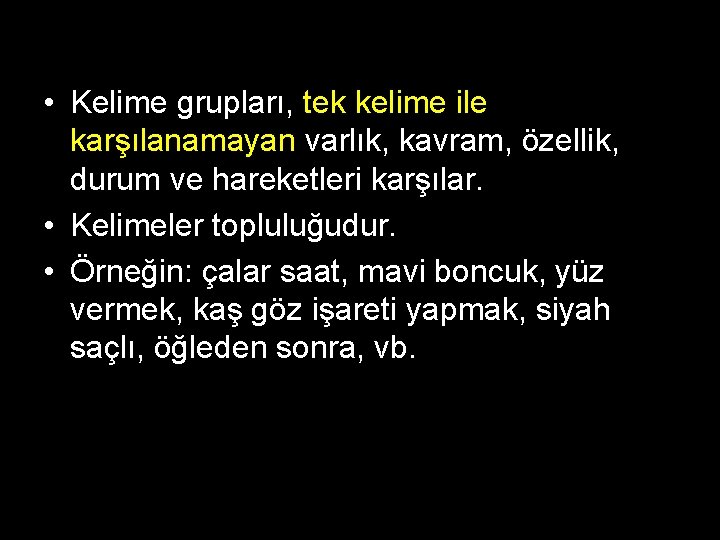  • Kelime grupları, tek kelime ile karşılanamayan varlık, kavram, özellik, durum ve hareketleri