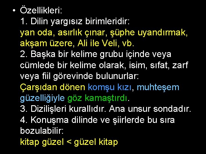  • Özellikleri: 1. Dilin yargısız birimleridir: yan oda, asırlık çınar, şüphe uyandırmak, akşam