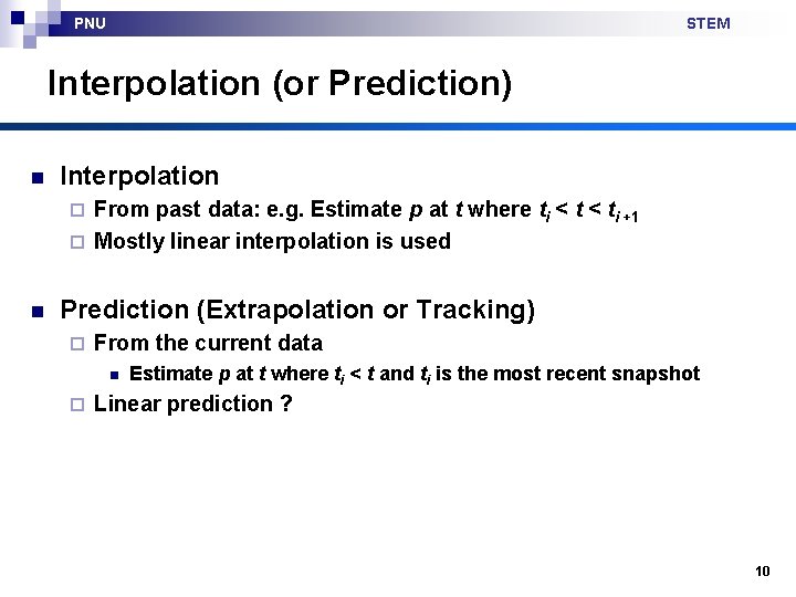 PNU STEM Interpolation (or Prediction) n Interpolation From past data: e. g. Estimate p