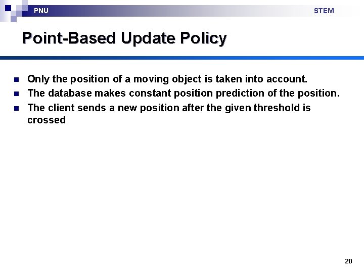 PNU STEM Point-Based Update Policy n n n Only the position of a moving