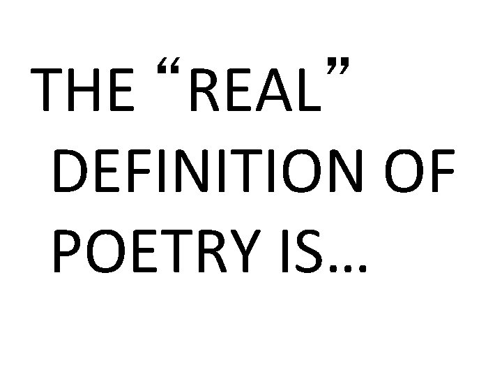THE “REAL” DEFINITION OF POETRY IS… 