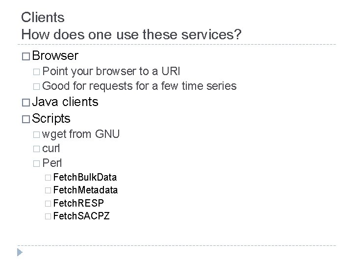 Clients How does one use these services? � Browser � Point your browser to
