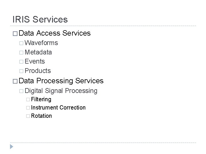 IRIS Services � Data Access Services � Waveforms � Metadata � Events � Products