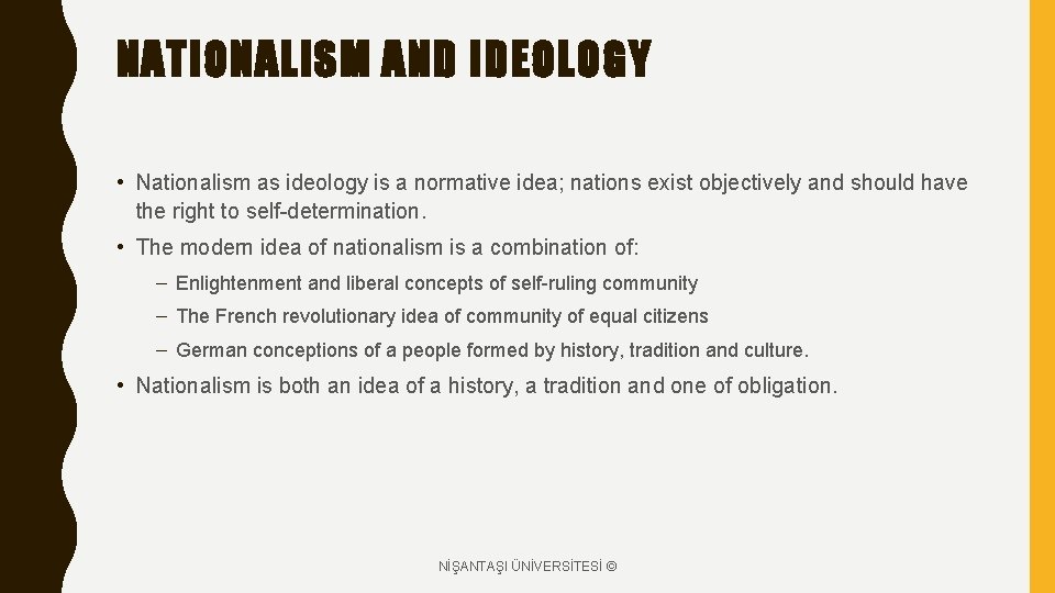 NATIONALISM AND IDEOLOGY • Nationalism as ideology is a normative idea; nations exist objectively