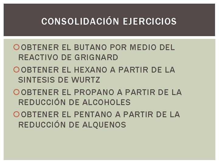CONSOLIDACIÓN EJERCICIOS OBTENER EL BUTANO POR MEDIO DEL REACTIVO DE GRIGNARD OBTENER EL HEXANO