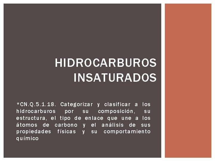 HIDROCARBUROS INSATURADOS *CN. Q. 5. 1. 18. Categorizar y clasificar a los hidrocarburos por