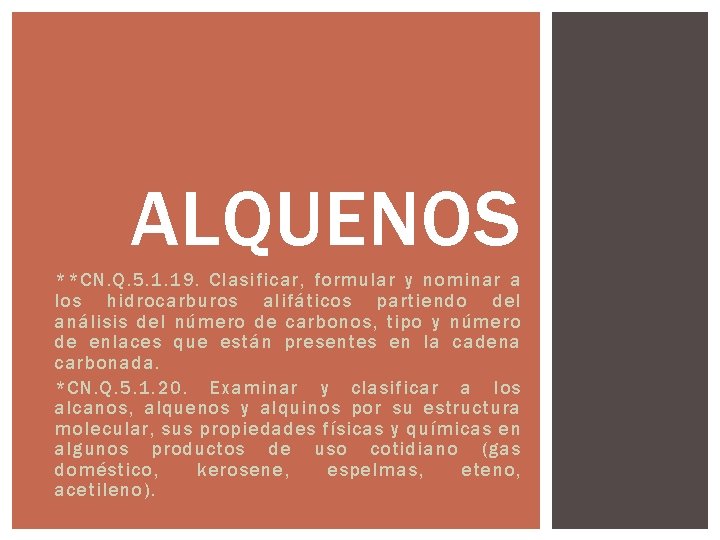ALQUENOS **CN. Q. 5. 1. 19. Clasificar, formular y nominar a los hidrocarburos alifáticos
