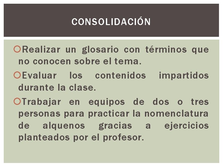 CONSOLIDACIÓN Realizar un glosario con términos que no conocen sobre el tema. Evaluar los