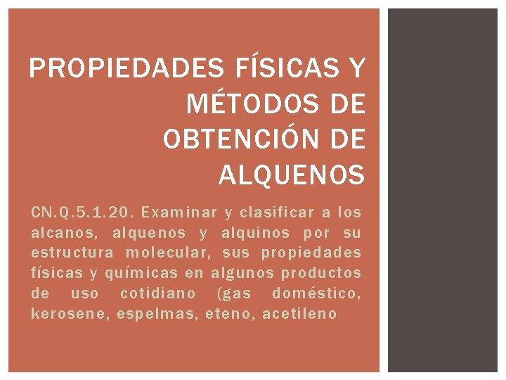 PROPIEDADES FÍSICAS Y MÉTODOS DE OBTENCIÓN DE ALQUENOS CN. Q. 5. 1. 20. Examinar