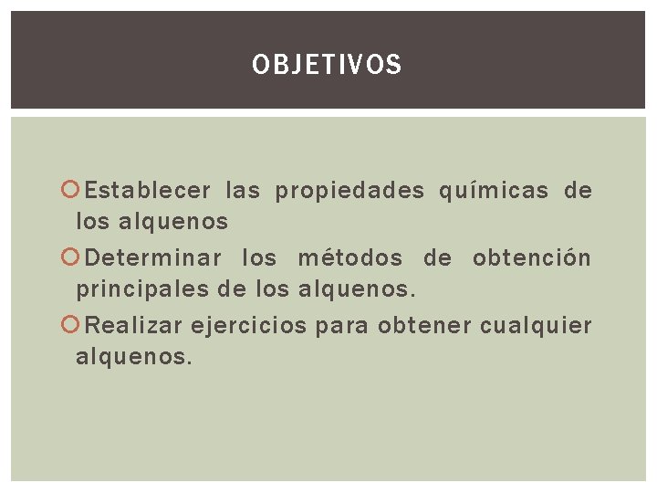 OBJETIVOS Establecer las propiedades químicas de los alquenos Determinar los métodos de obtención principales