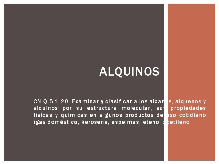 ALQUINOS CN. Q. 5. 1. 20. Examinar y clasificar a los alcanos, alquenos y