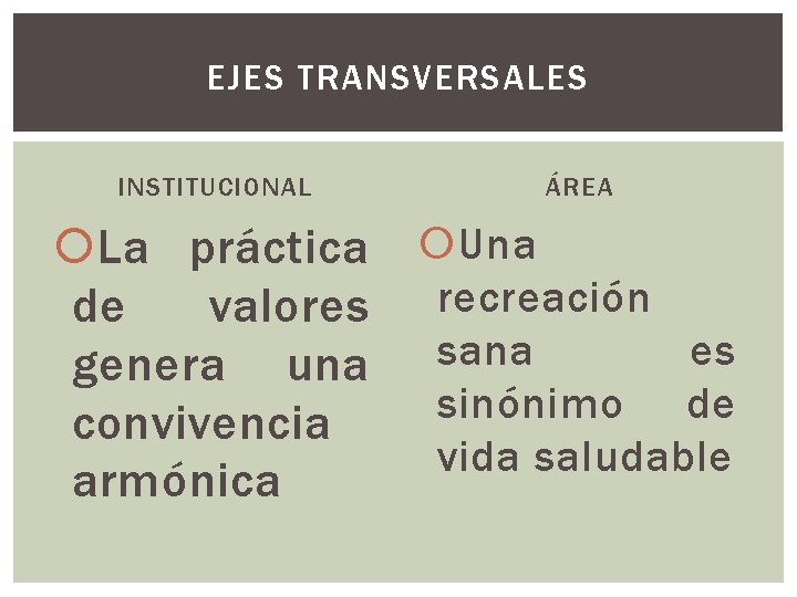 EJES TRANSVERSALES INSTITUCIONAL ÁREA La práctica Una de valores recreación es genera una sana