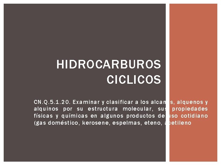 HIDROCARBUROS CICLICOS CN. Q. 5. 1. 20. Examinar y clasificar a los alcanos, alquenos