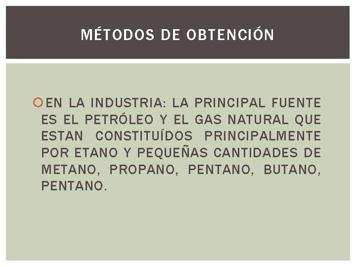 MÉTODOS DE OBTENCIÓN EN LA INDUSTRIA: LA PRINCIPAL FUENTE ES EL PETRÓLEO Y EL