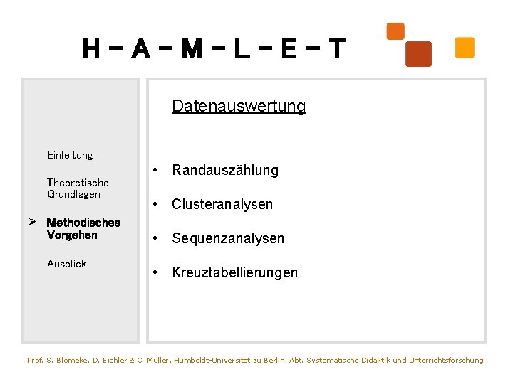 H-A-M-L-E-T Datenauswertung Einleitung Theoretische Grundlagen Ø Methodisches Vorgehen Ausblick • Randauszählung • Clusteranalysen •