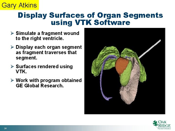 Gary Atkins Display Surfaces of Organ Segments using VTK Software Ø Simulate a fragment