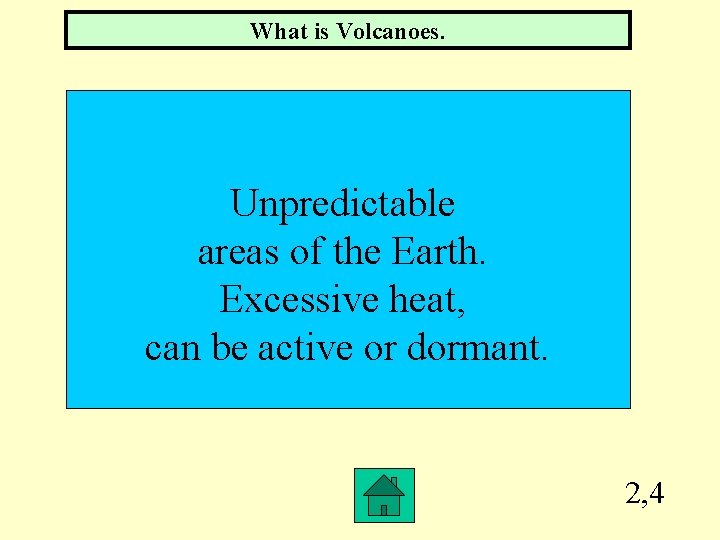 What is Volcanoes. Unpredictable areas of the Earth. Excessive heat, can be active or
