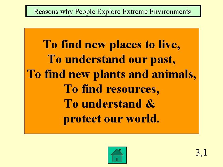 Reasons why People Explore Extreme Environments. To find new places to live, To understand