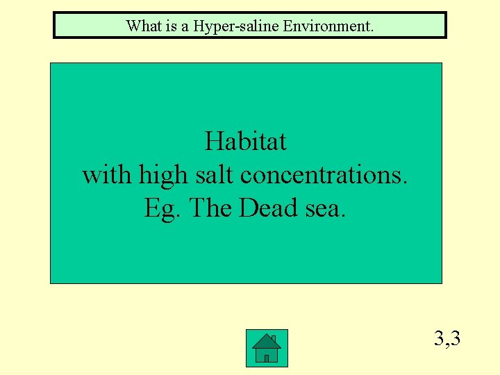 What is a Hyper-saline Environment. Habitat with high salt concentrations. Eg. The Dead sea.