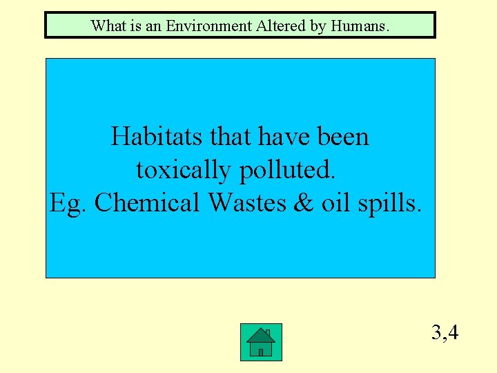 What is an Environment Altered by Humans. Habitats that have been toxically polluted. Eg.