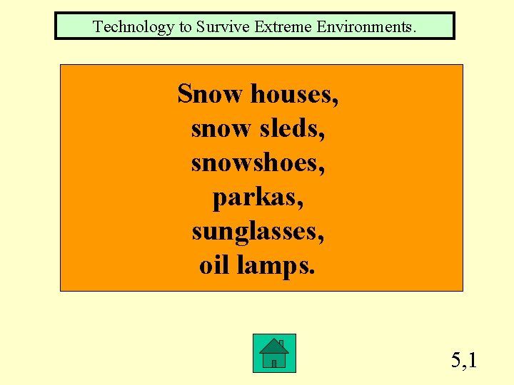 Technology to Survive Extreme Environments. Snow houses, snow sleds, snowshoes, parkas, sunglasses, oil lamps.