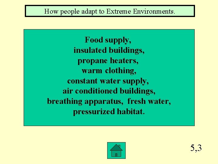 How people adapt to Extreme Environments. Food supply, insulated buildings, propane heaters, warm clothing,