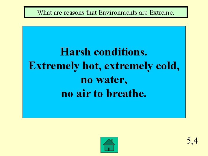 What are reasons that Environments are Extreme. Harsh conditions. Extremely hot, extremely cold, no