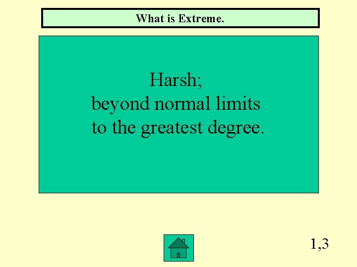 What is Extreme. Harsh; beyond normal limits to the greatest degree. 1, 3 