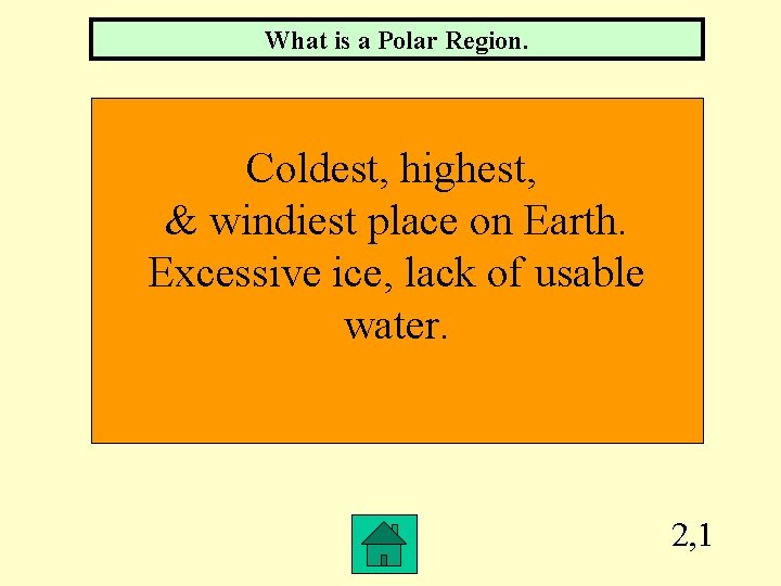 What is a Polar Region. Coldest, highest, & windiest place on Earth. Excessive ice,