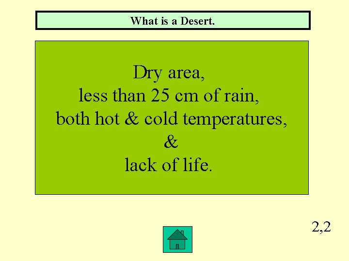 What is a Desert. Dry area, less than 25 cm of rain, both hot