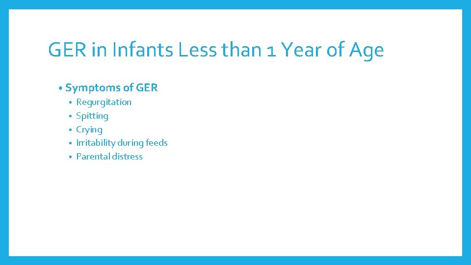 GER in Infants Less than 1 Year of Age • Symptoms of GER • GER in Infants Less than 1 Year of Age • Symptoms of GER •