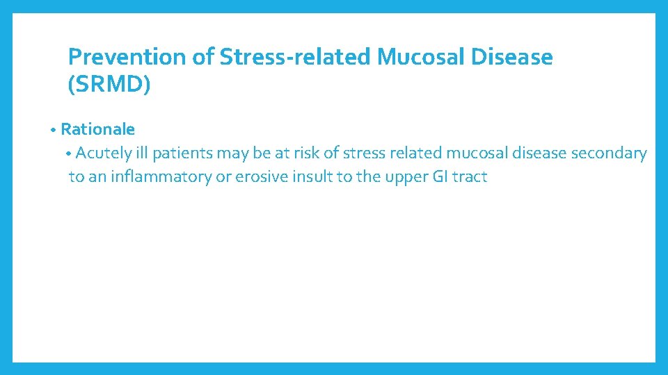 Prevention of Stress-related Mucosal Disease (SRMD) • Rationale • Acutely ill patients may be Prevention of Stress-related Mucosal Disease (SRMD) • Rationale • Acutely ill patients may be