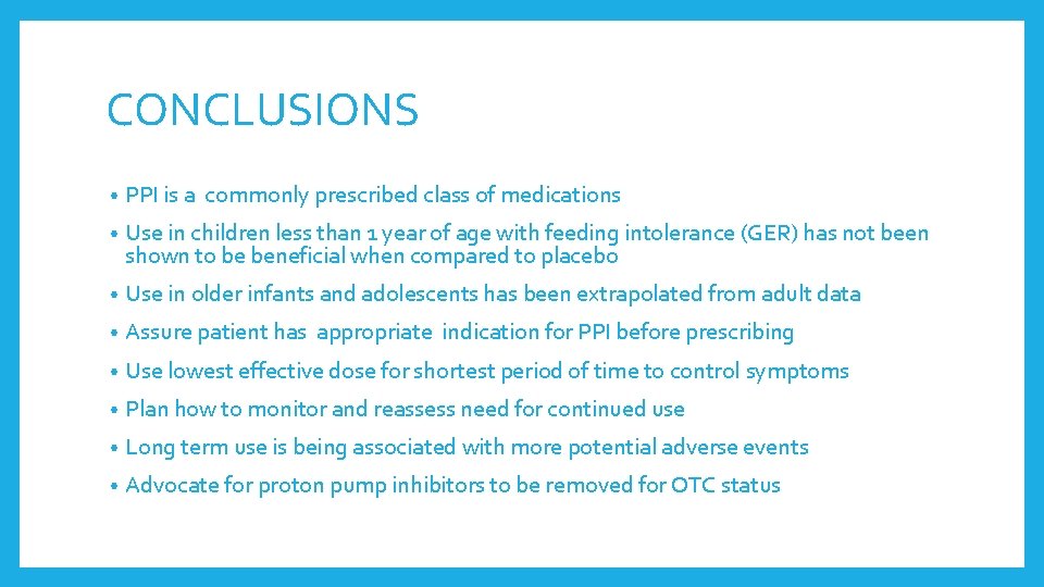 CONCLUSIONS • PPI is a commonly prescribed class of medications • Use in children CONCLUSIONS • PPI is a commonly prescribed class of medications • Use in children