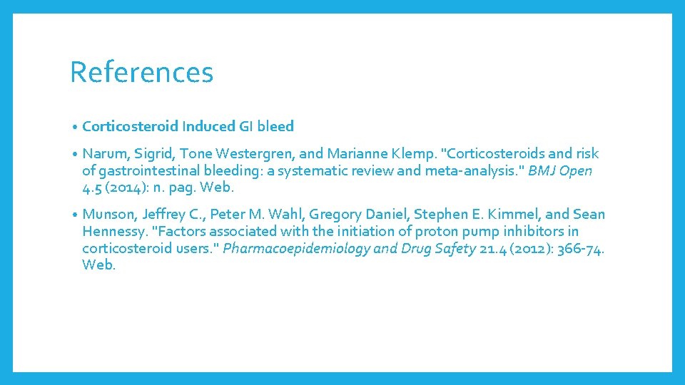 References • Corticosteroid Induced GI bleed • Narum, Sigrid, Tone Westergren, and Marianne Klemp. References • Corticosteroid Induced GI bleed • Narum, Sigrid, Tone Westergren, and Marianne Klemp.