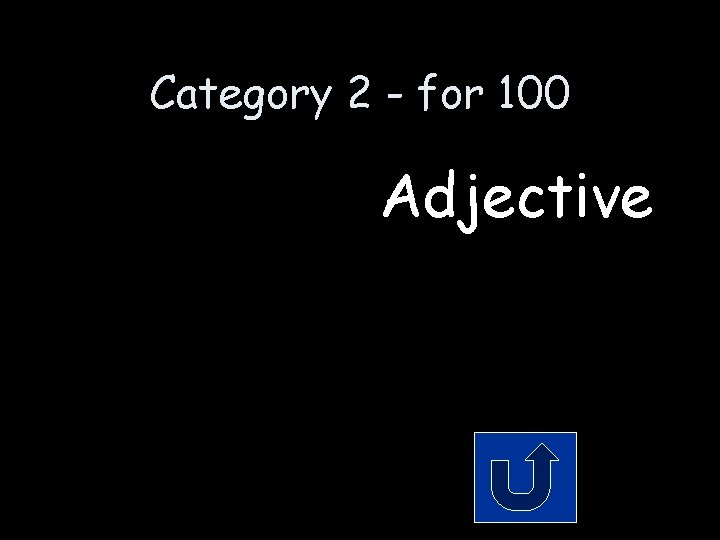 Category 2 - for 100 Adjective 