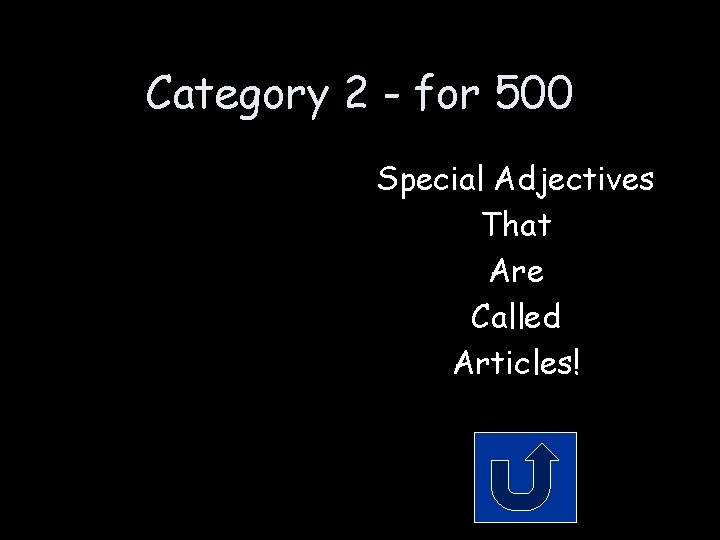 Category 2 - for 500 Special Adjectives That Are Called Articles! 