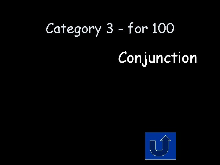 Category 3 - for 100 Conjunction 